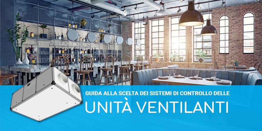 Guida alla scelta dei sistemi di controllo delle unità ventilanti