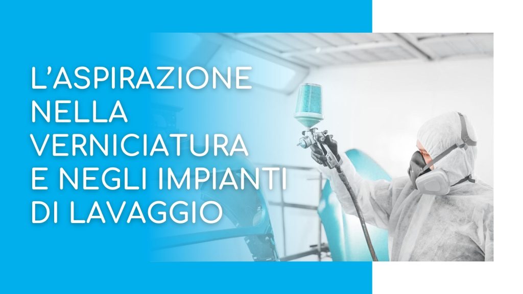L'aspirazione nelle cabine di verniciatura e negli impianti di lavaggio dei metalli